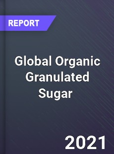 Global Organic Granulated Sugar Market