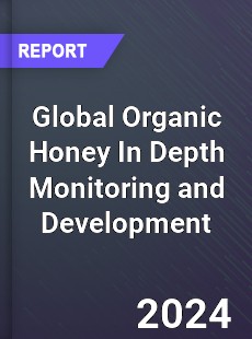 Global Organic Honey In Depth Monitoring and Development Analysis