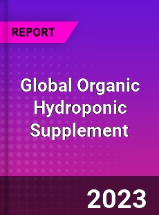 Global Organic Hydroponic Supplement Industry
