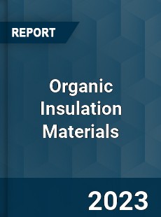 Global Organic Insulation Materials Market