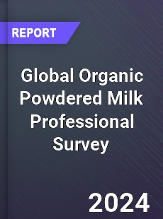Global Organic Powdered Milk Professional Survey Report
