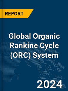 Global Organic Rankine Cycle System Market