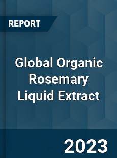 Global Organic Rosemary Liquid Extract Industry