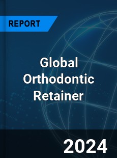 Global Orthodontic Retainer Market