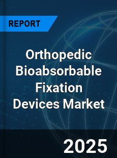 Global Orthopedic Bioabsorbable Fixation Devices Industry
