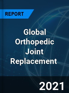 Global Orthopedic Joint Replacement Market