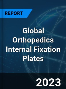 Global Orthopedics Internal Fixation Plates Industry