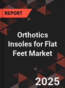 Global Orthotics Insoles for Flat Feet Market