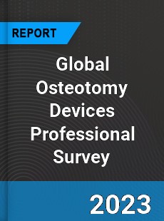 Global Osteotomy Devices Professional Survey Report