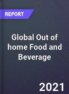 Global Out of home Food and Beverage Market