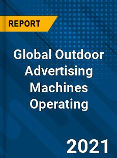 Global Outdoor Advertising Machines Operating Industry
