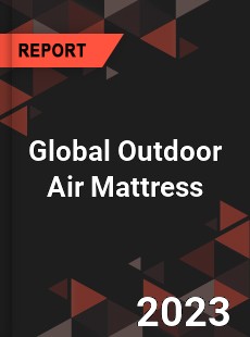 Global Outdoor Air Mattress Industry