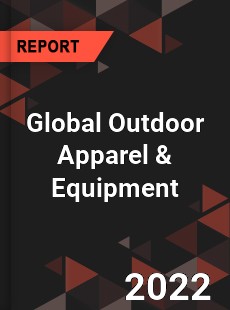 Global Outdoor Apparel amp Equipment Market