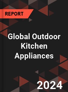 Global Outdoor Kitchen Appliances Industry