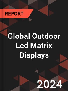 Global Outdoor Led Matrix Displays Industry