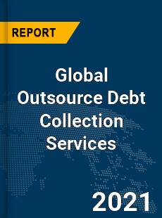 Global Outsource Debt Collection Services Market
