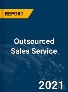 Global Outsourced Sales Service Market