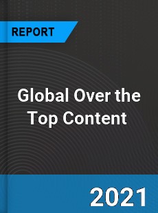 Global Over the Top Content Market
