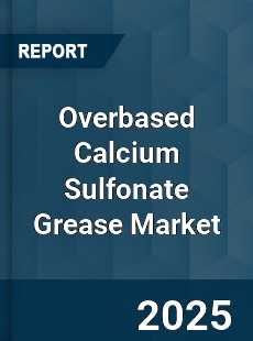 Global Overbased Calcium Sulfonate Grease Market