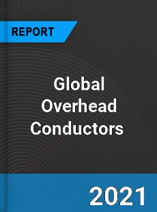 Global Overhead Conductors Market