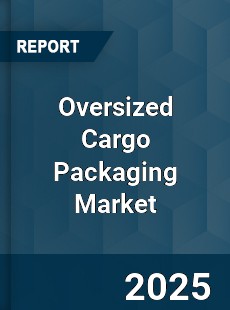 Global Oversized Cargo Packaging Market