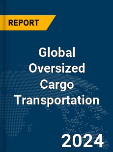 Global Oversized Cargo Transportation Market
