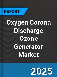 Global Oxygen Corona Discharge Ozone Generator Market