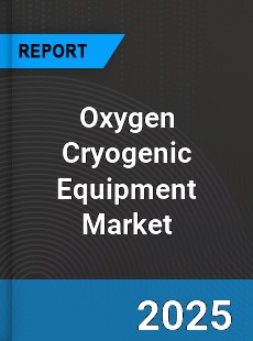Global Oxygen Cryogenic Equipment Market