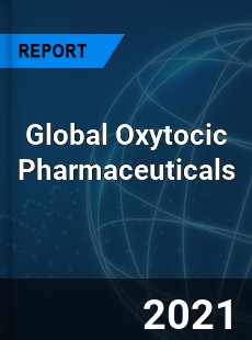Global Oxytocic Pharmaceuticals Market