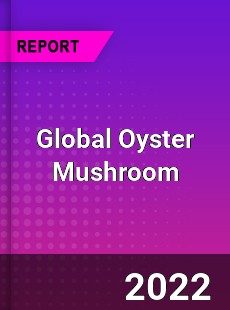 Global Oyster Mushroom Market