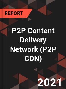 Global P2P Content Delivery Network Market
