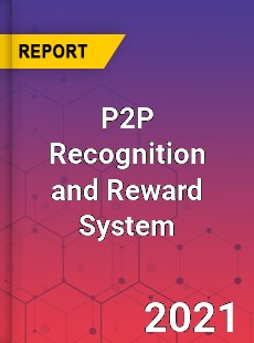 Global P2P Recognition and Reward System Market