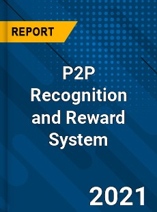 Global P2P Recognition and Reward System Market