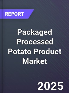 Global Packaged Processed Potato Product Market