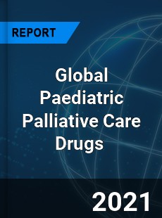 Global Paediatric Palliative Care Drugs Market