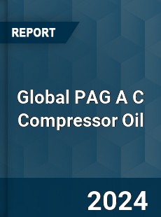 Global PAG A C Compressor Oil Industry