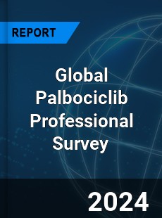 Global Palbociclib Professional Survey Report