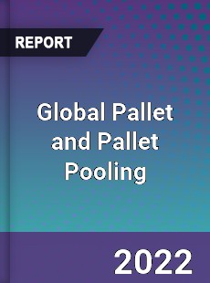 Global Pallet and Pallet Pooling Market