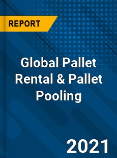Global Pallet Rental amp Pallet Pooling Industry