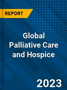 Global Palliative Care and Hospice Industry
