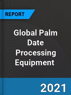 Global Palm Date Processing Equipment Market