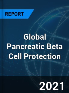 Global Pancreatic Beta Cell Protection Market