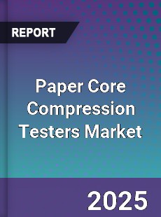 Global Paper Core Compression Testers Industry