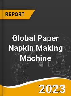 Global Paper Napkin Making Machine Market