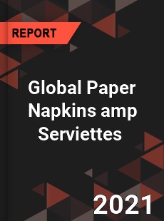 Global Paper Napkins & Serviettes Market