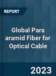 Global Para aramid Fiber for Optical Cable Industry