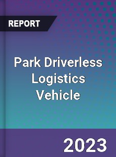 Global Park Driverless Logistics Vehicle Market