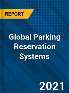Global Parking Reservation Systems Market