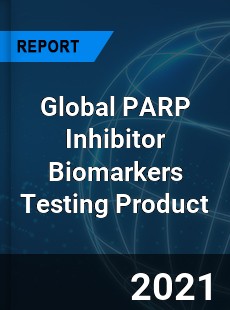 Global PARP Inhibitor Biomarkers Testing Product Industry