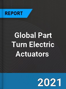 Global Part Turn Electric Actuators Market
